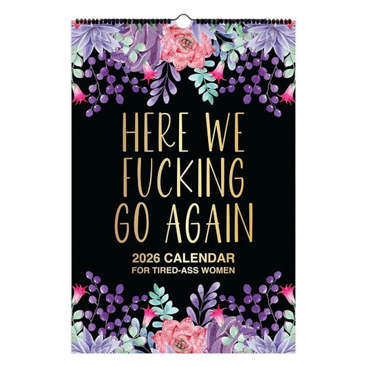 Here We F*cking Go Again: 2026 Swear Calendar for Tired-Ass Women